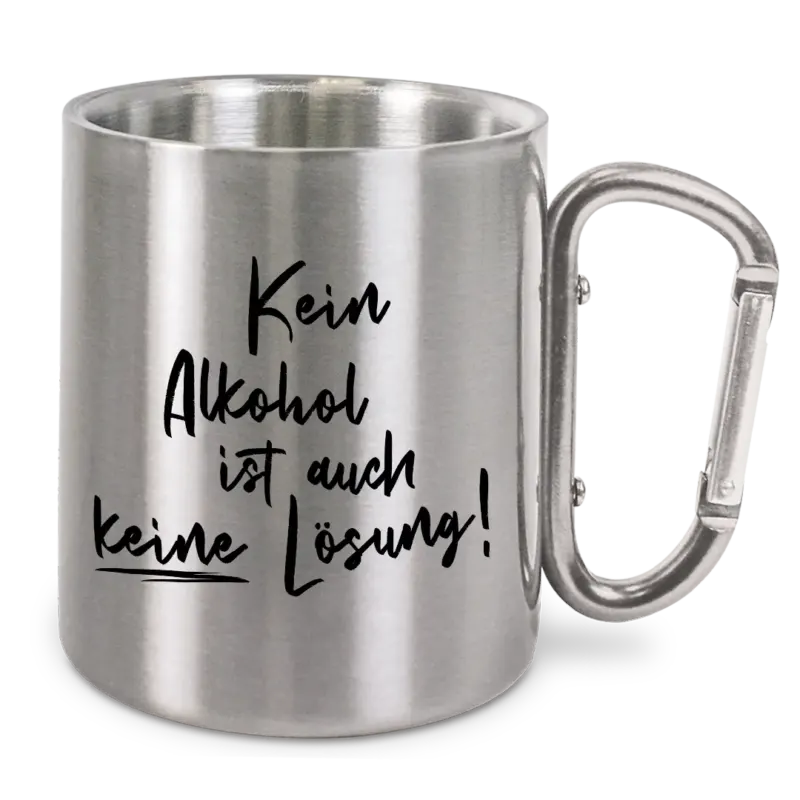 Kein Alkohol ist auch keine Lösung - Edelstahl-Trinkbecher mit Karabinerhaken