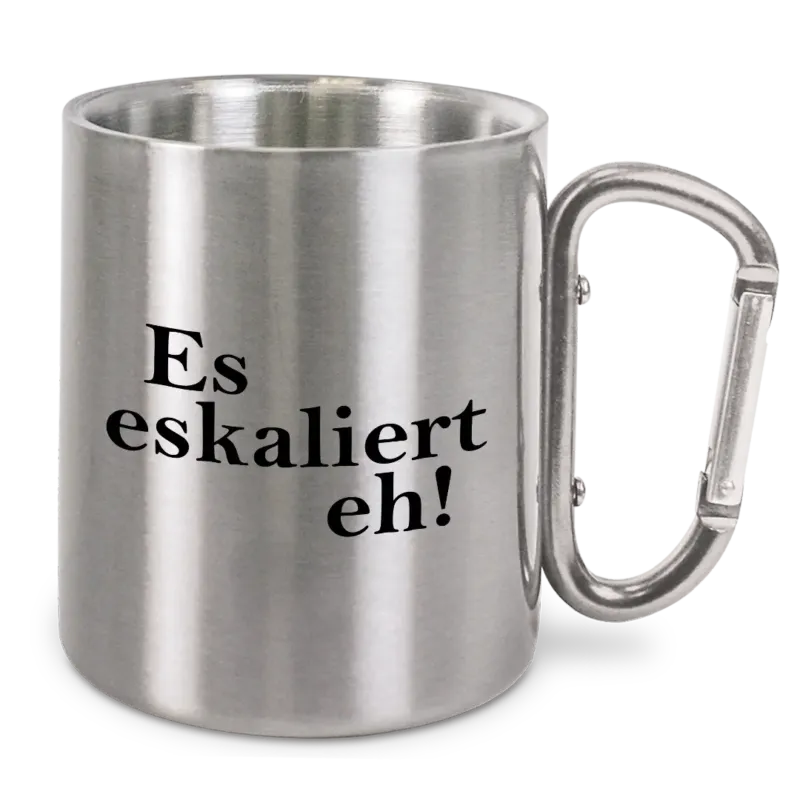 Es eskaliert eh! - Edelstahl-Trinkbecher mit Karabinerhaken
