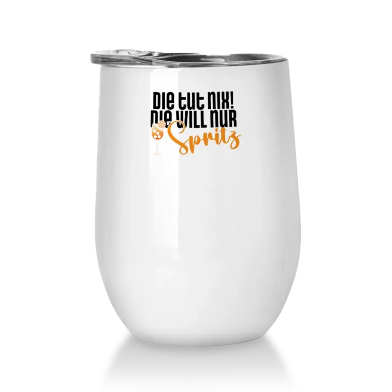 Die tut nix! Die will nur Spritz - Winetumbler
