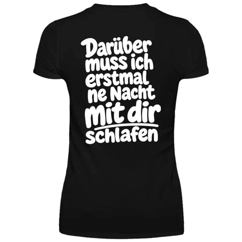 Darüber muss ich erstmal ne Nacht mit dir schlafen - Damen T-Shirt