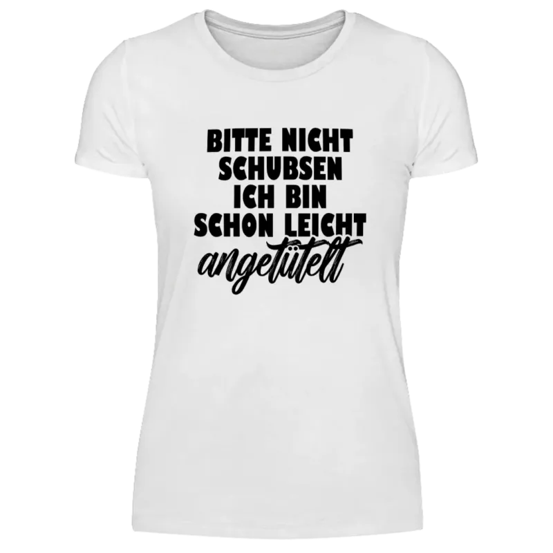 Bitte nicht Schubsen ich bin schon leicht angetütelt - Damen T-Shirt Farbe Weiss