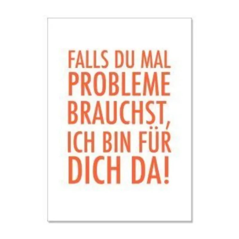 Eine Postkarte mit einem lustigen spruch ''Falls du mal probleme brauchst bin ich für dich da'' von 17;30