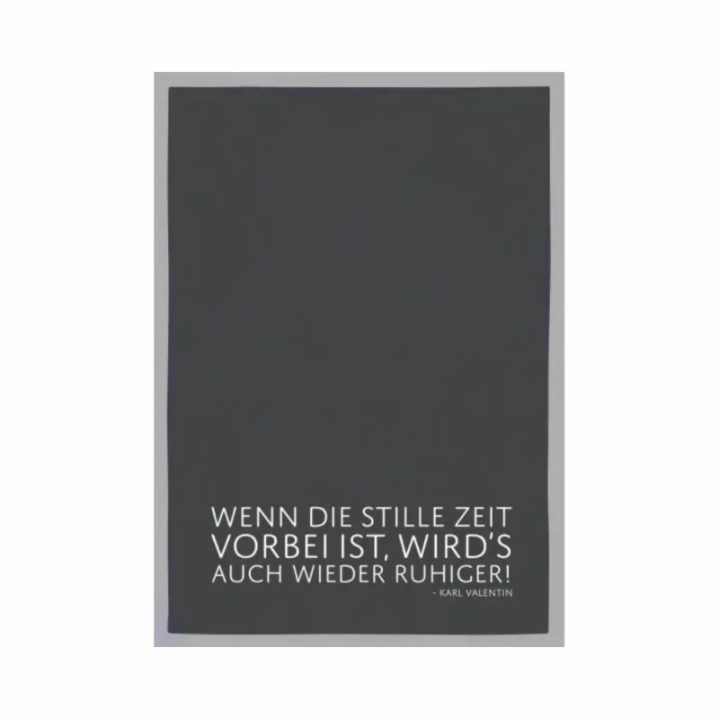 Geschirrtuch - Wenn die Stille Zeit vorbei ist, wird's auch wieder ruhiger