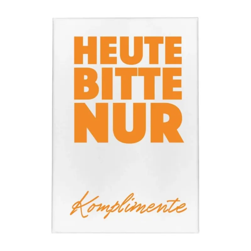 Ein Magnet mit dem spruch ''Heute bitte nur Komplimente''von 17;30