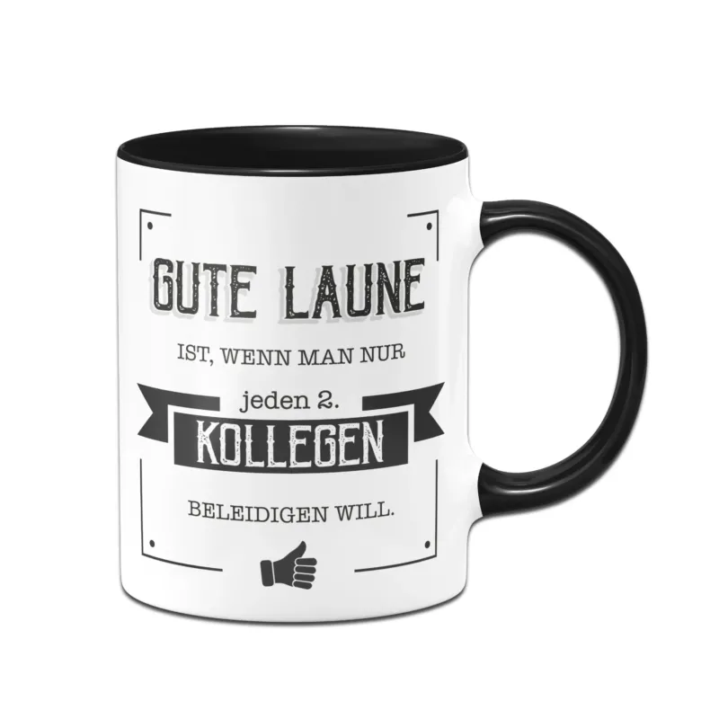 Bild: Tasse - Gute Laune ist, wenn man nur jeden zweiten Kollegen beleidigen will..
