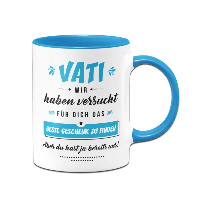 Bild: Tasse - Vati wir haben versucht für Dich das beste Geschenk zu finden. Aber Du hast ja bereits uns!.