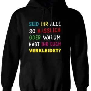 Bild: Hoodie - Seid ihr alle hässlich oder warum habt ihr euch verkleidet?.