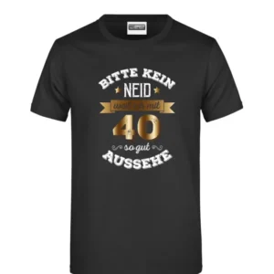 Bild: T-Shirt - Bitte kein Neid, weil ich mit 40 so gut aussehe.
