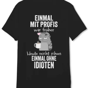 Bild: T-Shirt Herren - Einmal mit Profis war früher. Heute reicht schon einmal ohne Idioten.