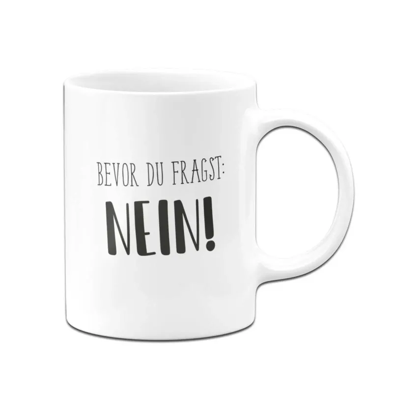 Bild: Tasse - Bevor du fragst: Nein! - Pure Statement.