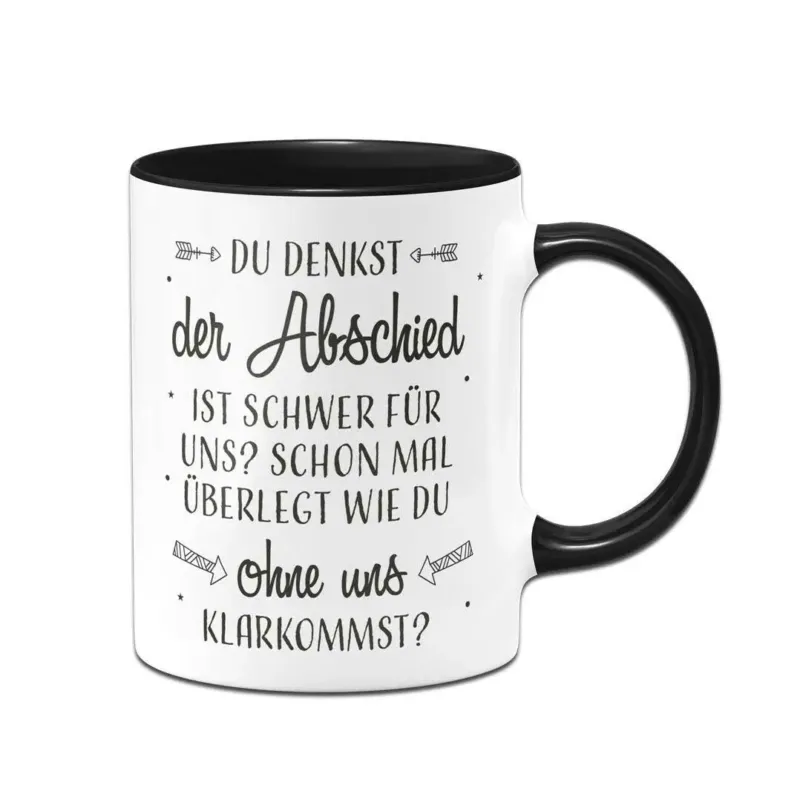 Bild: Tasse - Du denkst der Abschied ist schwer für uns?.