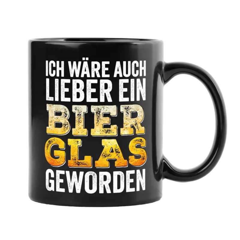 Bild: Tasse - Ich wäre auch lieber ein Bierglas geworden - BL.