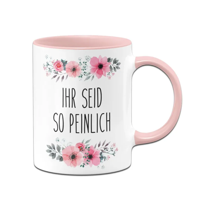Bild: Tasse - Ihr seid so peinlich - blumig.
