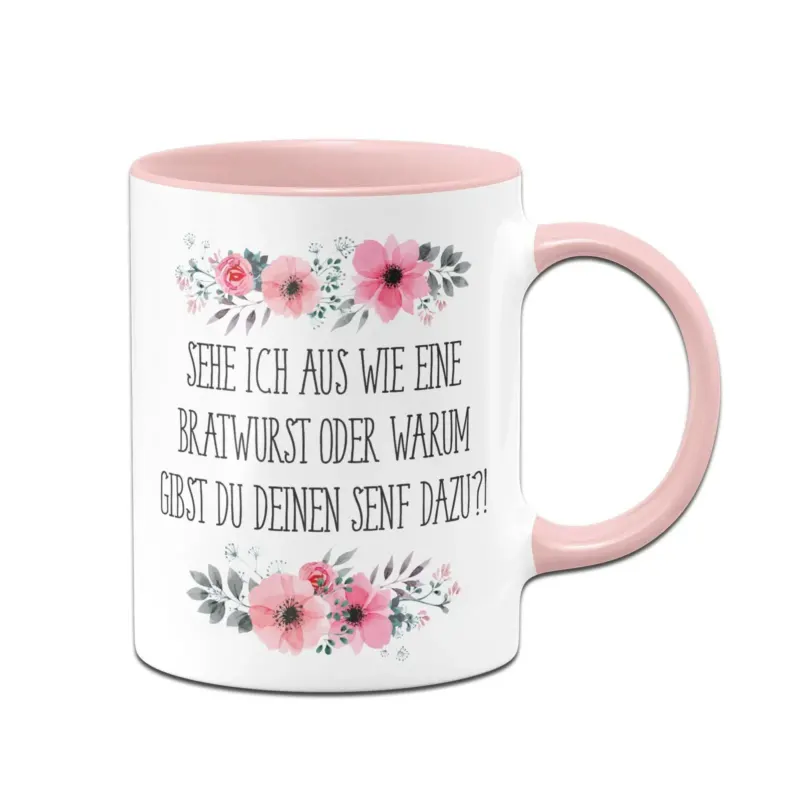 Bild: Tasse - Sehe ich so aus wie eine Bratwurst oder warum gibst Du Deinen Senf dazu?! - blumig.